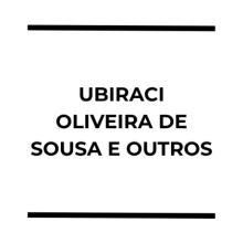 UBIRACI OLIVEIRA DE SOUSA E OUTROS