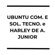 UBUNTU COMERCIO E SOLUCOES TECNOLOGICAS LTDA e HARLEY DE AGUIAR JUNIOR LTDA
