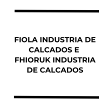 FIOLA INDUSTRIA DE CALCADOS LTDA e FHIORUK INDUSTRIA DE CALCADOS LTDA