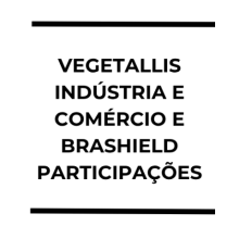 VEGETALLIS INDÚSTRIA E COMÉRCIO LTDA E BRASHIELD PARTICIPAÇÕES LTDA