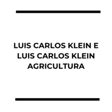 LUIS CARLOS KLEIN E LUIS CARLOS KLEIN AGRICULTURA