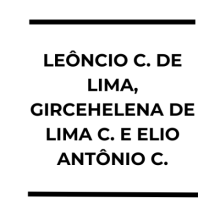 LEÔNCIO CARVALHO DE LIMA, GIRCEHELENA DE LIMA CARVALHO E ELIO ANTÔNIO CARVALHO