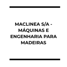 MACLINEA S/A - MÁQUINAS E ENGENHARIA PARA MADEIRAS