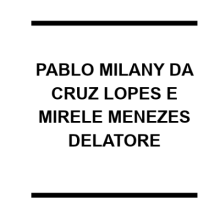  PABLO MILANY DA CRUZ LOPES E MIRELE MENEZES DELATORE