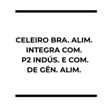 CELEIRO BRA. ALIM.; INTEGRA COM.; P2 INDÚS. E COM. DE GÊN. ALIM.